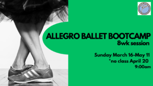 8wk Session: ALLEGRO BALLET BOOTCAMP- Sunday @ 9:00am- March 16-May 11 *no class on April 20