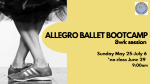 ALLEGRO BALLET BOOTCAMP 6wk session- Sunday @ 9:00am- May 25-July 6 *no class on June 29