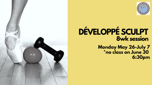 DÉVELOPPÉ BALLET SCULPT 6wk session- Monday @ 6:30pm- May 26-July 7 *no class June 30