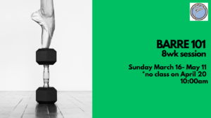 8wk Session: BARRE 101- Sunday @ 10:00am- March 16-May 11 *no class on April 20