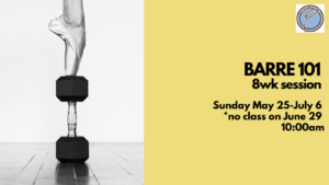 BARRE 101 6wk session- Sunday @ 10:00am- May 25-July 6 *no class on June 29