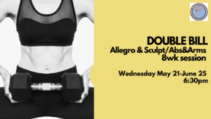 DOUBLE BILL (ALLEGRO/SCULPT) 6wk session- Wednesday @ 6:30pm- May 21-June 25