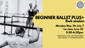 BEGINNER BALLET PLUS+ 6wk session- Monday @ 5:30pm- May 26-July 7 *no class June 30
