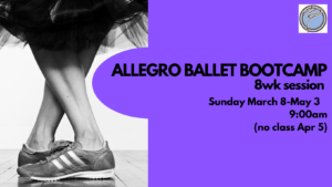 ALLEGRO BALLET BOOTCAMP 8wk session- Sunday @ 9:00am- March 8-May 3 (no class Apr 5)