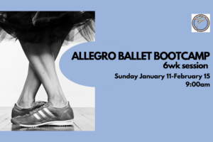 ALLEGRO BALLET BOOTCAMP 6wk session- Sunday @ 9:00am- January 11-February 15