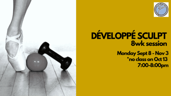 DÉVELOPPÉ BALLET SCULPT 8wk session- Monday @ 7:00pm- Sept 8-Nov 3  *no class Oct 13