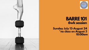 BARRE 101 6wk session- Sunday @ 10:00am- July 13-August 24 *no class on Aug 3