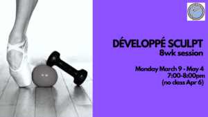 DÉVELOPPÉ BALLET SCULPT 8wk session- Monday @ 7:00pm- March 9-May 4 (no class Apr 6)