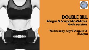 DOUBLE BILL (ALLEGRO/SCULPT) 6wk session- Wednesday @ 6:30pm- July 9-August 13