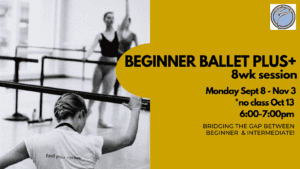 BEGINNER BALLET PLUS+ 8wk session- Monday @ 6:00pm- Sept 8-Nov 3   *no class Oct 13