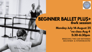 BEGINNER BALLET PLUS+ 6wk session- Monday @ 5:30pm- July 14-August 25  *no class Aug 4