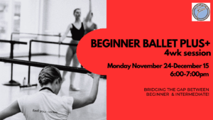 BEGINNER BALLET PLUS+ 4wk session- Monday @ 6:00pm- November 24-December 15