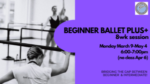 BEGINNER BALLET PLUS+ 8wk session- Monday @ 6:00pm- March 9- May 4  (no class Apr 6)