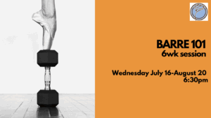 BARRE 101 6wk session- Wednesday @ 6:30pm- July 16-August 20