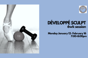 DÉVELOPPÉ BALLET SCULPT 6wk session- Monday @ 7:00pm- January 12-February 16