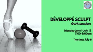 DÉVELOPPÉ BALLET SCULPT 6wk session- Monday @ 7:00pm- June 1-July 13   *no class July 6