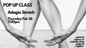 POP-UP CLASS!  Adagio Stretch- Thursday February 26 @ 7:00pm