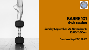 BARRE 101 6wk session- Sunday @ 10:00am- September 20-November 8  *no class Sept 27, Oct 11