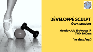 DÉVELOPPÉ BALLET SCULPT 6wk session- Monday @ 7:00pm- July 13-August 17  *no class Aug 3