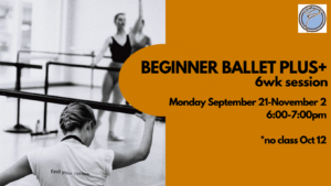 BEGINNER BALLET PLUS+ 6wk session- Monday @ 6:00pm- September 21-November 2  *no class Oct 12