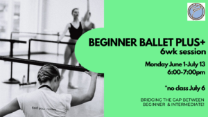 BEGINNER BALLET PLUS+ 6wk session- Monday @ 6:00pm- June 1-July 13   *no class July 6