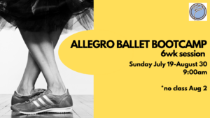ALLEGRO BALLET BOOTCAMP 6wk session- Sunday @ 9:00am- July 19-August 30  *no class Aug 2
